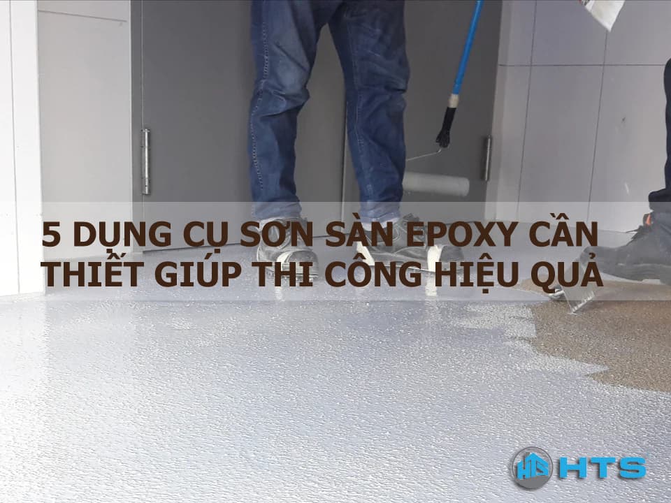 5 dụng cụ sơn sàn epoxy cần thiết giúp thi công hiệu quả